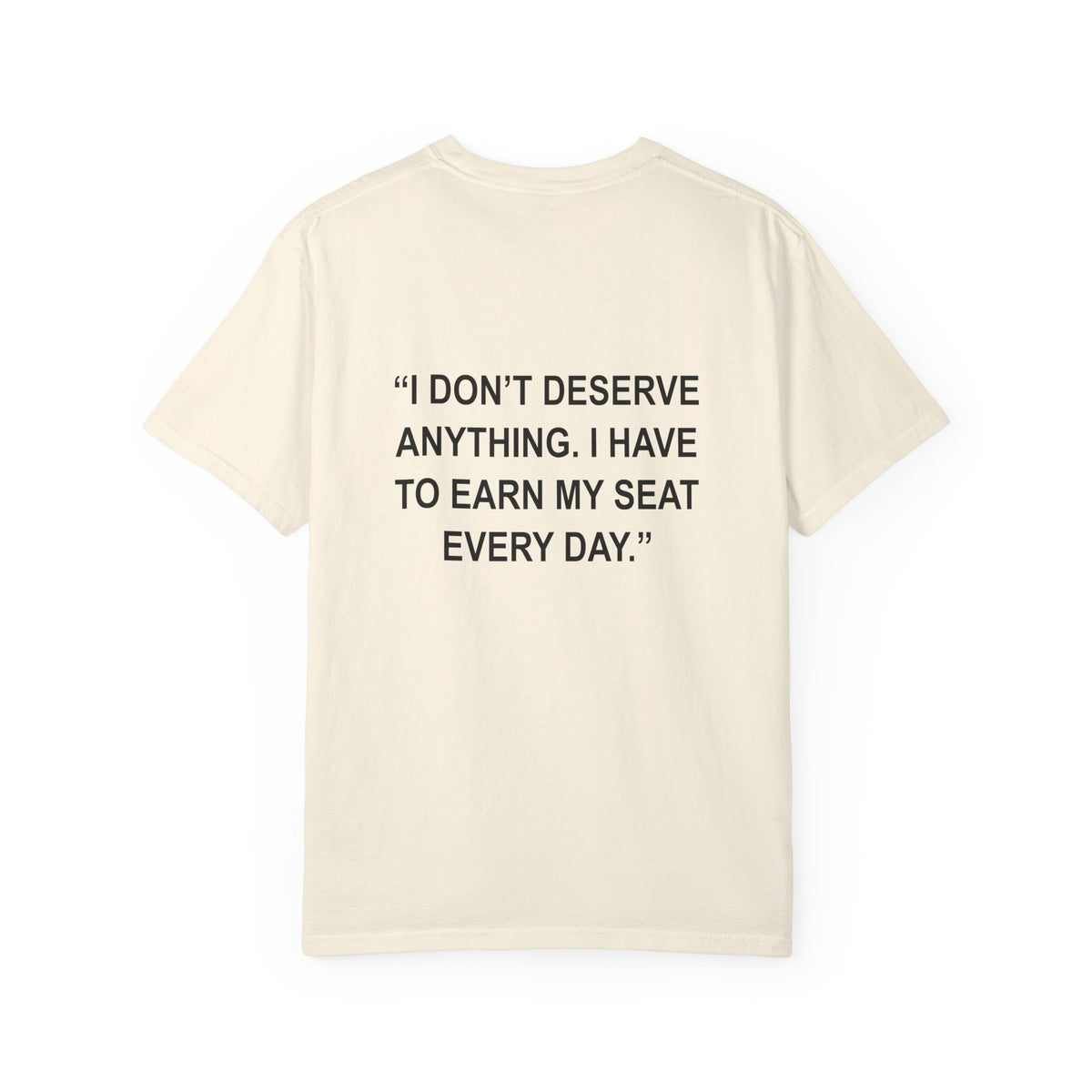 "I don't deserve anything..." - T-Shirt