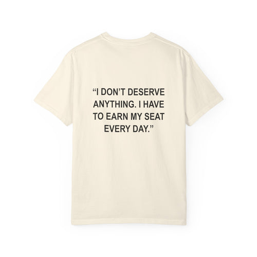 "I don't deserve anything..." - T-Shirt