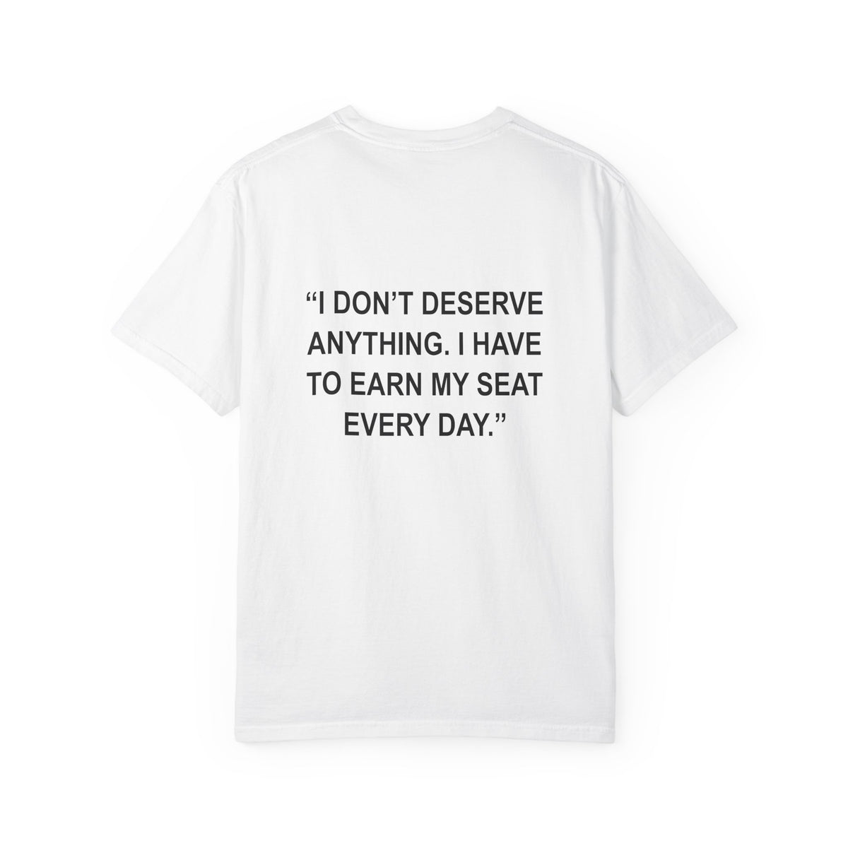 "I don't deserve anything..." - T-Shirt