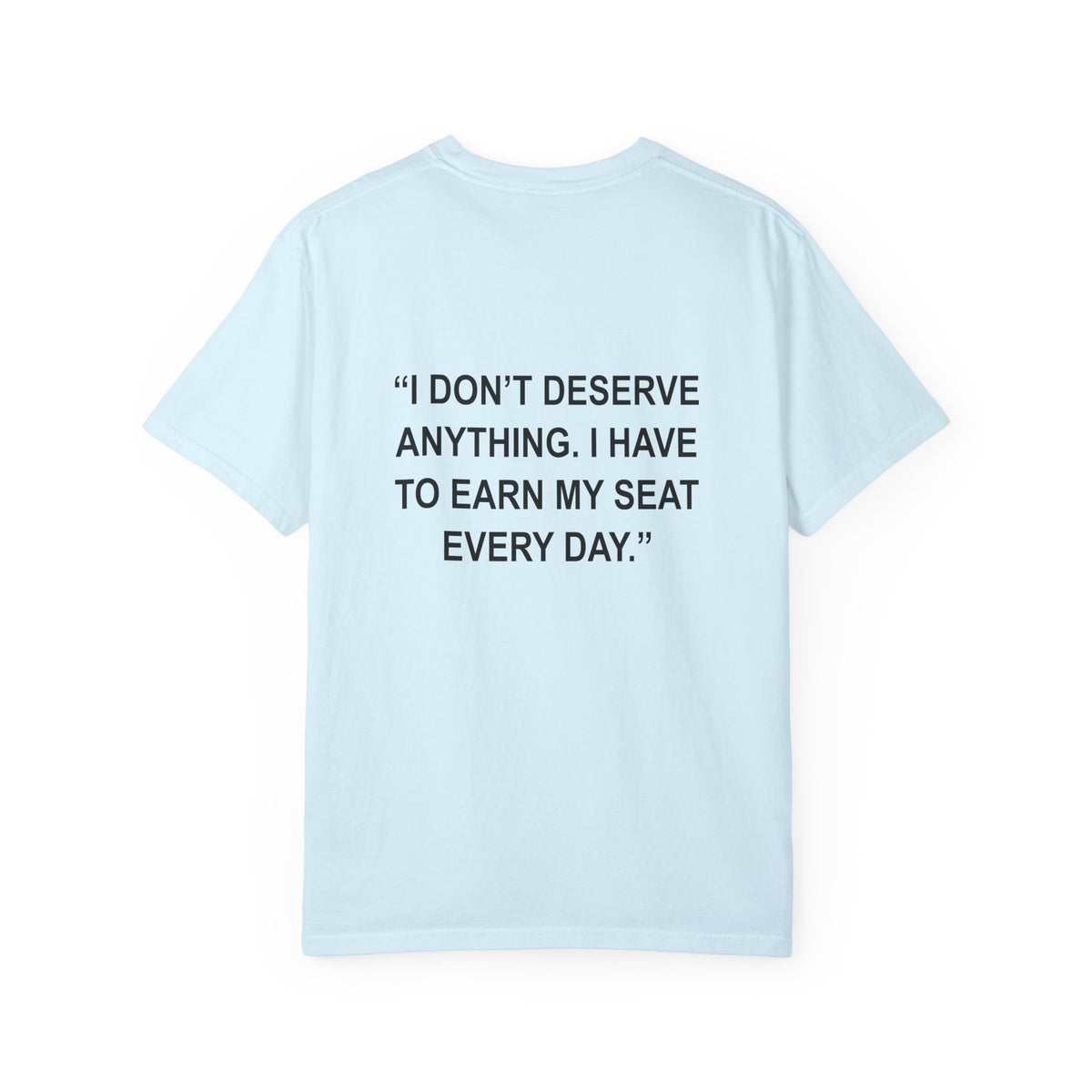 "I don't deserve anything..." - T-Shirt